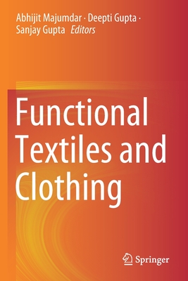 Functional Textiles and Clothing - Majumdar, Abhijit (Editor), and Gupta, Deepti (Editor), and Gupta, Sanjay (Editor)