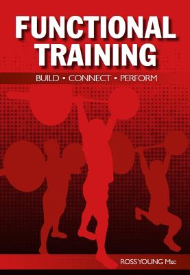 Functional Training: Build, Connect, Perform - Young, Ross