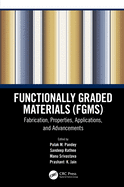 Functionally Graded Materials (Fgms): Fabrication, Properties, Applications, and Advancements