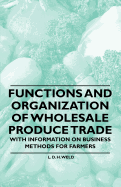 Functions and Organization of Wholesale Produce Trade - With Information on Business Methods for Farmers