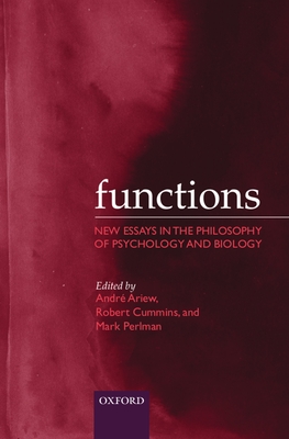 Functions: New Essays in the Philosophy of Psychology and Biology - Ariew, Andre (Editor), and Cummins, Robert (Editor), and Perlman, Mark (Editor)