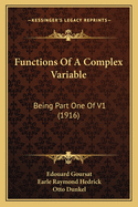 Functions Of A Complex Variable: Being Part One Of V1 (1916)