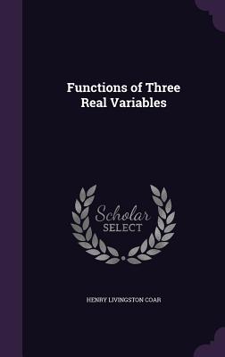 Functions of Three Real Variables - Coar, Henry Livingston