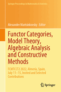 Functor Categories, Model Theory, Algebraic Analysis and Constructive Methods: FCMTCCT2 2022, Almera, Spain, July 11-15, Invited and Selected Contributions