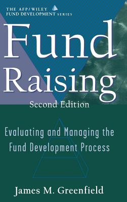 Fund Raising: Evaluating and Managing the Fund Development Process (Afp / Wiley Fund Development Series) - Greenfield, James M, and Hopkins, Bruce R (Foreword by)