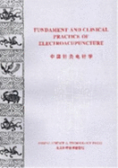 Fundament and Clinical Practice of Electroacupuncture - Zhang Zhaofa, and Zhuang Ding, and Wang Tai (Translated by)