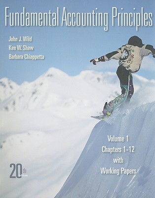 Fundamental Accounting Principles, Volume 1: Chapter 1-12 with Working Papers - Wild, John J, and Shaw, Ken W, and Chiappetta, Barbara