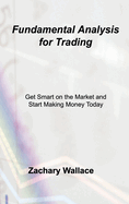 Fundamental Analysis for Trading: Get Smart on the Market and Start Making Money Today