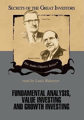 Fundamental Analysis, Value Investing and Growth Investing: The Secrets of the Great Investors Series - Lowenstein, Roger, and Lowe, Janet, and Rukeyser, Louis (Read by)