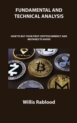 Fundamental and Technical Analysis of Cryptocurrency Trading: How to Buy Your First Cryptocurrency and Mistakes to Avoid - Rablood, Willis