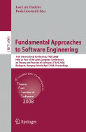 Fundamental Approaches to Software Engineering: 11th International Conference, Fase 2008, Held as Part of the Joint European Conferences on Theory and Practice of Software, Etaps 2008, Budapest, Hungary, March 29-April 6, 2008, Proceedings - Fiadeiro, Jos (Editor), and Inverardi, Paola (Editor)