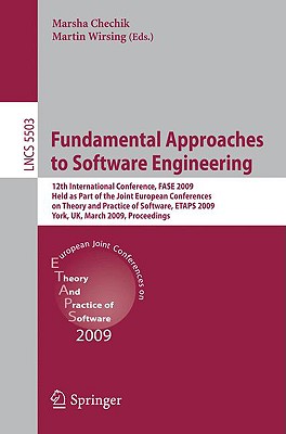 Fundamental Approaches to Software Engineering: 12th International Conference, Fase 2009, Held as Part of the Joint European Conferences on Theory and Practice of Software, Etaps 2009, York, Uk, March 22-29, 2009, Proceedings - Chechik, Marsha (Editor), and Wirsing, Martin (Editor)