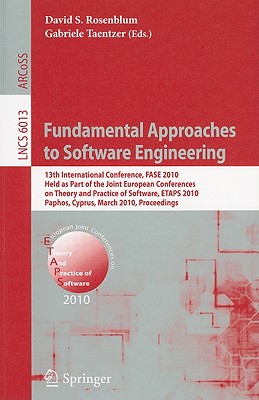 Fundamental Approaches to Software Engineering: 13th International Conference, FASE 2010, Held as Part of the Joint European Conferences on Theory and Practice of Software, ETAPS 2010, Paphos, Cyprus, March 20-28, 2010, Proceedings - Rosenblum, David S (Editor), and Taentzer, Gabriele (Editor)