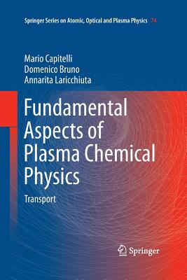 Fundamental Aspects of Plasma Chemical Physics: Transport - Capitelli, Mario, and Bruno, Domenico, and Laricchiuta, Annarita