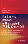 Fundamental Behavior of Unsaturated Widely-Graded Soil: The Hydraulic and Mechanic Behavior of Coarse-fine Mixed Soil and its Influence on Slope Stability