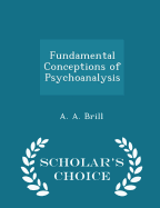 Fundamental Conceptions of Psychoanalysis - Scholar's Choice Edition