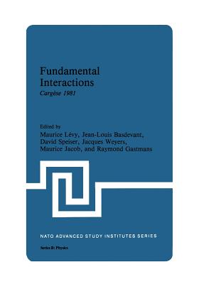 Fundamental Interactions: Cargse 1981 - Basdevant, Jean-Louis (Editor), and Levy, Maurice (Editor)