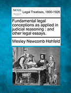 Fundamental Legal Conceptions as Applied in Judicial Reasoning: And Other Legal Essays (Classic Reprint)