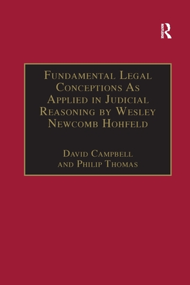 Fundamental Legal Conceptions As Applied in Judicial Reasoning by Wesley Newcomb Hohfeld - Campbell, David, and Thomas, Philip