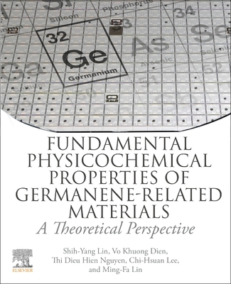 Fundamental Physicochemical Properties of Germanene-Related Materials: A Theoretical Perspective - Lee, Chi-Hsuan, and Nguyen, Thi Dieu Hien, and Dien, Vo Khuong