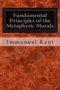 Fundamental Principles of the Metaphysic Morals