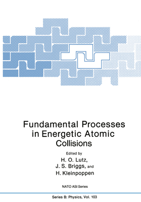 Fundamental Processes in Energetic Atomic Collisions - Lutz, H O (Editor), and Briggs, J S (Editor), and Kleinpoppen, B (Editor)