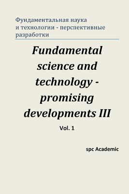 Fundamental Science and Technology - Promising Developments III. Vol.1: Proceedings of the Conference. North Charleston, 24-25.04.2014 - Academic, Spc
