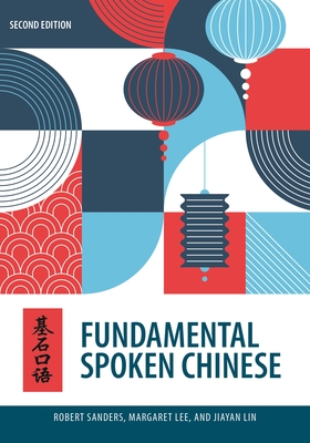 Fundamental Spoken Chinese: Second Edition - Sanders, Robert, and Lee, Margaret, Dr., and Lin, Jiayan, Professor