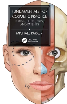 Fundamentals for Cosmetic Practice: Toxins, Fillers, Skin, and Patients - Parker, Michael