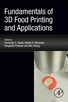 Fundamentals of 3D Food Printing and Applications - Godoi, Fernanda C., PhD (Editor), and Bhandari, Bhesh, PhD (Editor), and Prakash, Sangeeta, PhD (Editor)