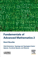 Fundamentals of Advanced Mathematics V2: Field extensions, topology and topological vector spaces, functional spaces, and sheaves