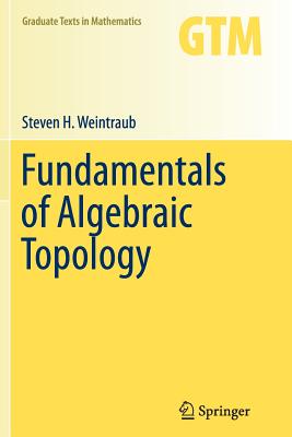 Fundamentals of Algebraic Topology - Weintraub, Steven H