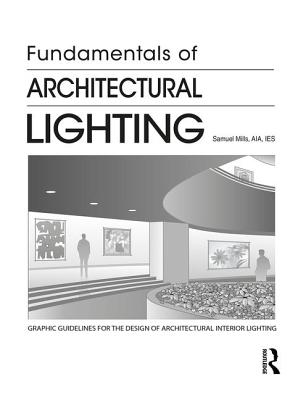 Fundamentals of Architectural Lighting - Mills, Samuel