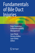 Fundamentals of Bile Duct Injuries: From Prevention to Multidisciplinary Management