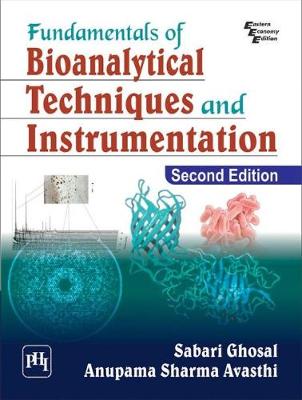 Fundamentals of Bioanalytical Techniques and Instrumentation - Ghosal, Sabari, and Avasthi, Anupama Sharma