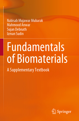 Fundamentals of Biomaterials: A Supplementary Textbook - Mubarak, Nabisab Mujawar, and Anwar, Mahmood, and Debnath, Sujan