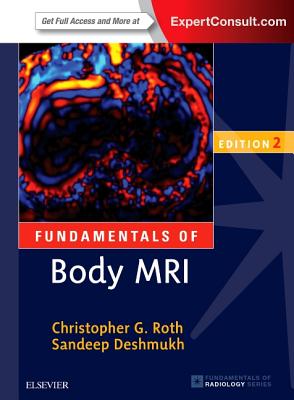 Fundamentals of Body MRI - Roth, Christopher G, and Deshmukh, Sandeep, MD