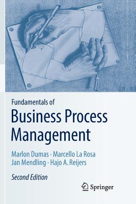 Fundamentals of Business Process Management - Dumas, Marlon, and La Rosa, Marcello, and Mendling, Jan