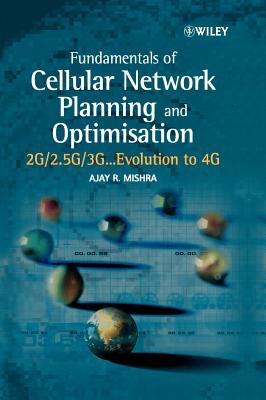 Fundamentals of Cellular Network Planning and Optimisation: 2g/2.5g/3g... Evolution to 4g - Mishra, Ajay R