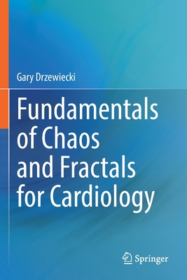 Fundamentals of Chaos and Fractals for Cardiology - Drzewiecki, Gary