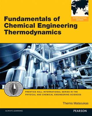 Fundamentals of Chemical Engineering Thermodynamics: International Edition - Matsoukas, Themis