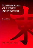 Fundamentals of Chinese Acupuncture - Ellis, Andrew W, and Feit, Richard (Editor), and Boss, Ken