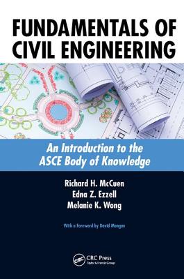 Fundamentals of Civil Engineering: An Introduction to the ASCE Body of Knowledge - McCuen, Richard H., and Ezzell, Edna Z., and Wong, Melanie K.