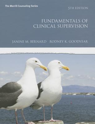 Fundamentals of Clinical Supervision - Bernard, Janine M., and Goodyear, Rodney K.