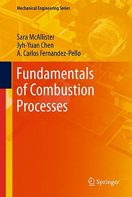 Fundamentals of Combustion Processes - McAllister, Sara, and Chen, Jyh-Yuan, and Fernandez-Pello, A. Carlos