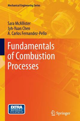 Fundamentals of Combustion Processes - McAllister, Sara, and Chen, Jyh-Yuan, and Fernandez-Pello, A Carlos