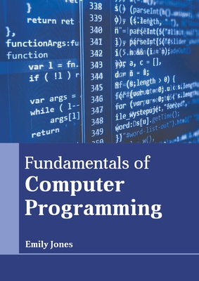 Fundamentals of Computer Programming - Jones, Emily (Editor)