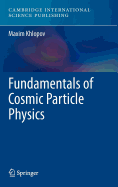 Fundamentals of Cosmic Particle Physics