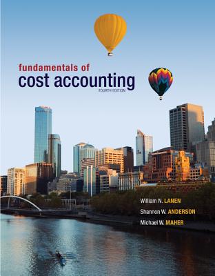 Fundamentals of Cost Accounting with Connect Plus - Lanen, William, and Anderson, Shannon, Professor, and Maher, Michael, Jr.