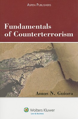 Fundamentals of Counterterrorism - Guiora, Amos N